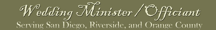 Wedding Minister/Officiant serving San Diego, Riverside, and Orange County California